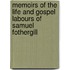 Memoirs Of The Life And Gospel Labours Of Samuel Fothergill