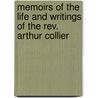 Memoirs Of The Life And Writings Of The Rev. Arthur Collier door Robert Benson