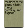 Memoirs Of The Opera In Italy, France, Germany, And England door George Hogarth