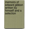 Memoirs of Edward Gibbon Written by Himself and a Selection door Edward Gibbon