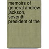 Memoirs of General Andrew Jackson, Seventh President of the by George Bancroft
