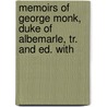 Memoirs of George Monk, Duke of Albemarle, Tr. and Ed. with door Franois Pierre G. Guizot