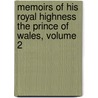 Memoirs of His Royal Highness the Prince of Wales, Volume 2 door Onbekend