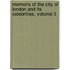 Memoirs of the City of London and Its Celebrities, Volume 3