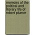Memoirs of the Political and Literary Life of Robert Plumer