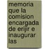 Memoria Que La Comision Encargada de Erijir E Inaugurar Las