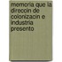 Memoria Que La Direccin de Colonizacin E Industria Presento