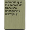 Memoria Que Los Seores Dr. Francisco Henriquez y Carvajal y by Se Dominican Repub