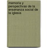 Memoria y Perspectivas de La Ensenanza Social de La Iglesia by Gerardo Daniel Ramos