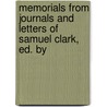 Memorials from Journals and Letters of Samuel Clark, Ed. by door Samuel Clark