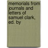 Memorials from Journals and Letters of Samuel Clark, Ed. by by Samuel Clark