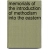 Memorials of the Introduction of Methodism Into the Eastern by Abel Stevens