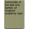 Memorials of the Late Mrs. Barber, of Longford Academy Near by William Barber