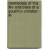 Memorials of the Life and Trials of a Youthful Christian in
