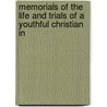 Memorials of the Life and Trials of a Youthful Christian in by Henry Theodore Cheever