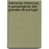 Memorias Historicas, E Genealogicas Dos Grandes De Portugal by . Anonymous