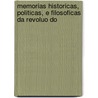 Memorias Historicas, Politicas, E Filosoficas Da Revoluo Do door Joaquim Jos Silva Da Maia