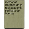 Memorias Literarias de La Real Academia Sevillana de Buenas by Real Academia Sevillana Buena De Letras