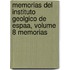 Memorias del Instituto Geolgico de Espaa, Volume 8 Memorias