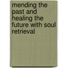 Mending The Past And Healing The Future with Soul Retrieval door Alberto Villoldo