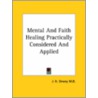 Mental And Faith Healing Practically Considered And Applied door J.H. Dewey M.D.