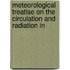 Meteorological Treatise on the Circulation and Radiation in