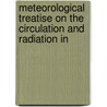 Meteorological Treatise on the Circulation and Radiation in door Frank Hagar Bigelow