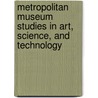 Metropolitan Museum Studies In Art, Science, And Technology by Andrea Bayer