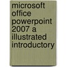 Microsoft Office PowerPoint 2007 a Illustrated Introductory door David Beskeen