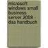 Microsoft Windows Small Business Server 2008 - Das Handbuch