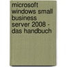 Microsoft Windows Small Business Server 2008 - Das Handbuch by Thomas Joos