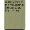 Military Mite to the Mountain of Literature; Or, the Rhymes door Onbekend