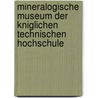 Mineralogische Museum Der Kniglichen Technischen Hochschule door Julius Hirschwald