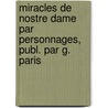 Miracles de Nostre Dame Par Personnages, Publ. Par G. Paris door Francois Bonnardot