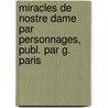 Miracles de Nostre Dame Par Personnages, Publ. Par G. Paris door Ulysse Robert