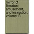 Mirror of Literature, Amusement, and Instruction, Volume 13
