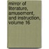 Mirror of Literature, Amusement, and Instruction, Volume 16