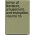 Mirror of Literature, Amusement, and Instruction, Volume 16