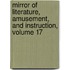 Mirror of Literature, Amusement, and Instruction, Volume 17
