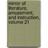 Mirror of Literature, Amusement, and Instruction, Volume 21