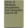 Mirror of Literature, Amusement, and Instruction, Volume 39 door Reuben Percy