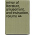 Mirror of Literature, Amusement, and Instruction, Volume 44