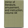 Mirror of Literature, Amusement, and Instruction, Volume 44 by Reuben Percy