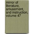 Mirror of Literature, Amusement, and Instruction, Volume 47