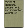 Mirror of Literature, Amusement, and Instruction, Volume 47 by Reuben Percy