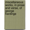 Miscellaneous Works, in Prose and Verse, of George Hardinge door John Nichols