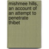 Mishmee Hills, an Account of an Attempt to Penetrate Thibet door T.T. Cooper