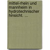 Mittel-Rhein Und Mannheim in Hydrotechnischer Hinsicht. ... door H.J. Van Der Wyck
