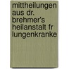 Mittheilungen Aus Dr. Brehmer's Heilanstalt Fr Lungenkranke by Hermann Brehmer