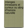 Mlanges Intressans Et Curieux Ou Abrg D'Histoire Naturelle by Unknown